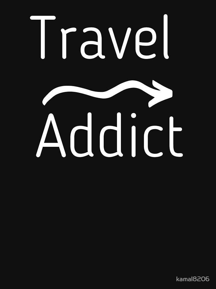 Travel Addict | Travel Addict Shirt | Travel Shirts by kamal8206