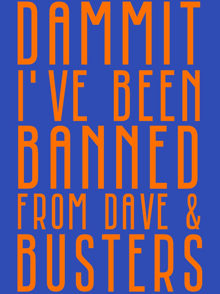 Dammit I've Been Banned From Dave & Busters by Short Form Shop