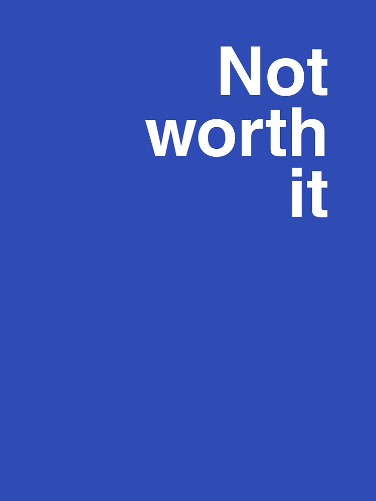 Not worth it by Wordoncloth