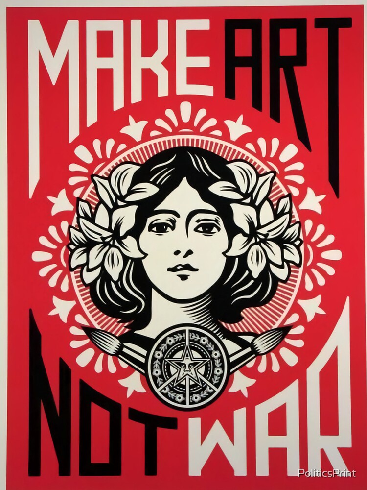 Make art not war by PoliticsPrint