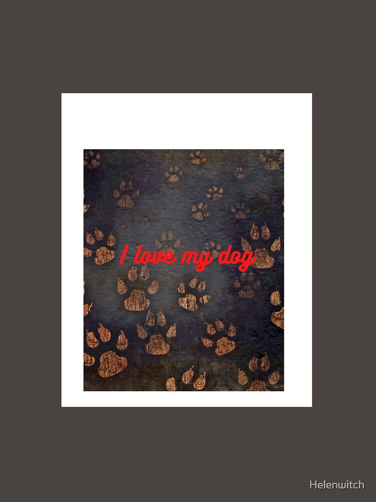 I love my dog. by Helen Enchanted Designs