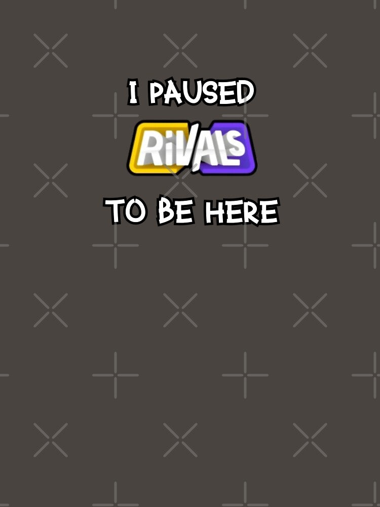 I Paused Rivals To Be Here by Roadblox Clothing