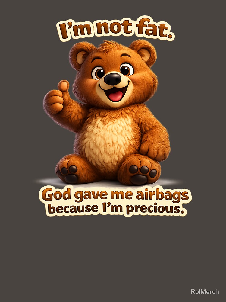 “Not Fat, Just Equipped with Premium Airbags – Cute Bear Edition” by RolMerch