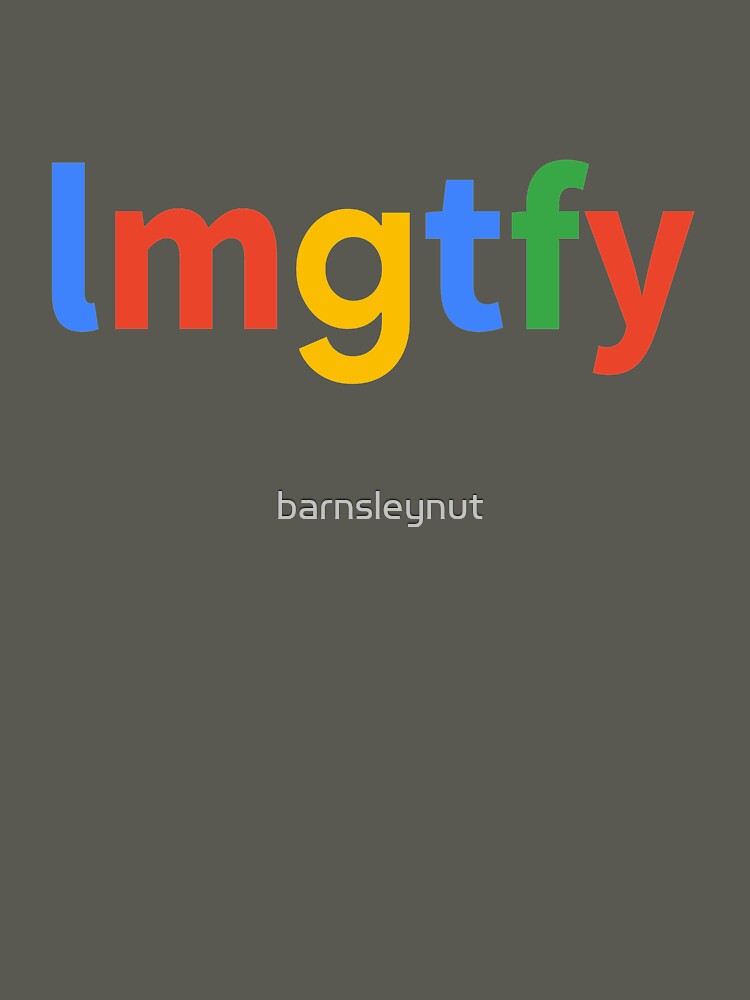 Let Me Google That For You by barnsleynut
