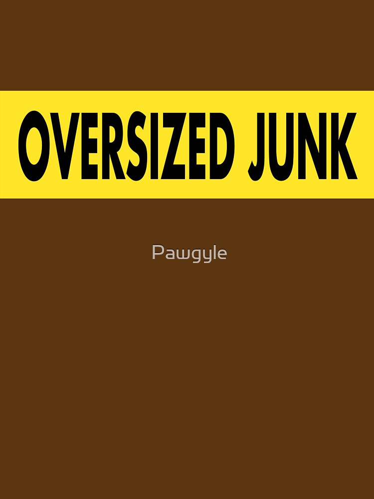 Oversized junk warning by Pawgyle