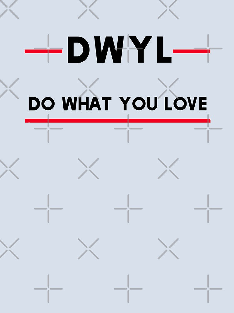 DWYL Do What You Love by madtoyman