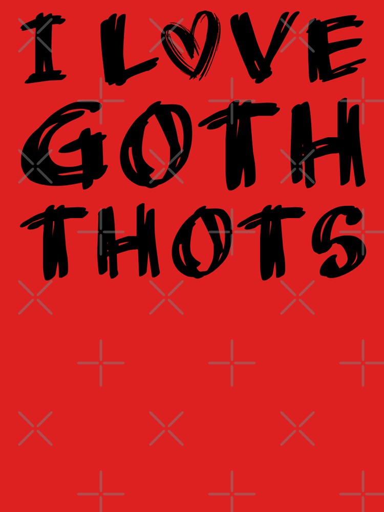 I Love Goth Thots by S Cube Design