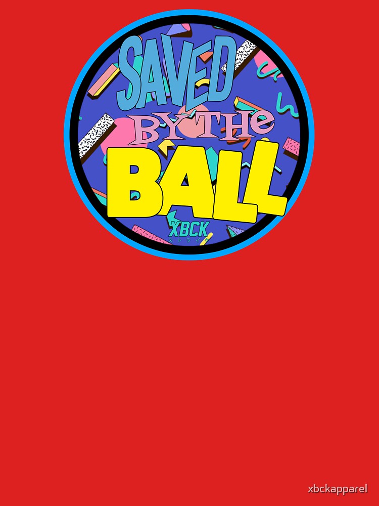 XBCK - Saved by the Ball by xbckapparel