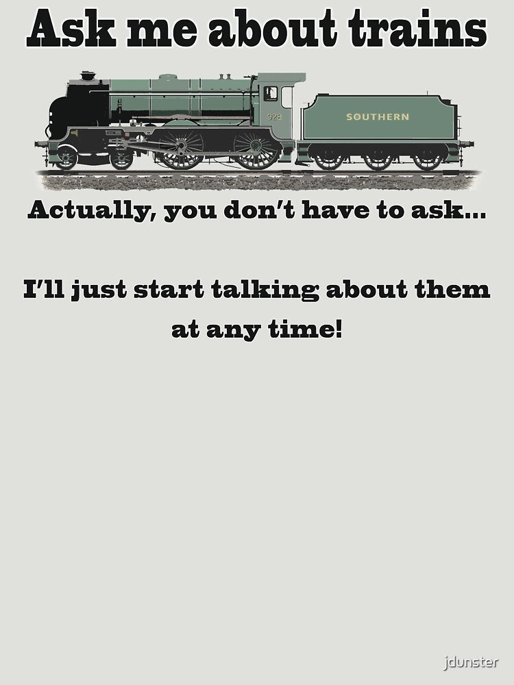 Funny, for train fans. "Ask me about trains" Trainspotter, steam train, model trains... by jdunster
