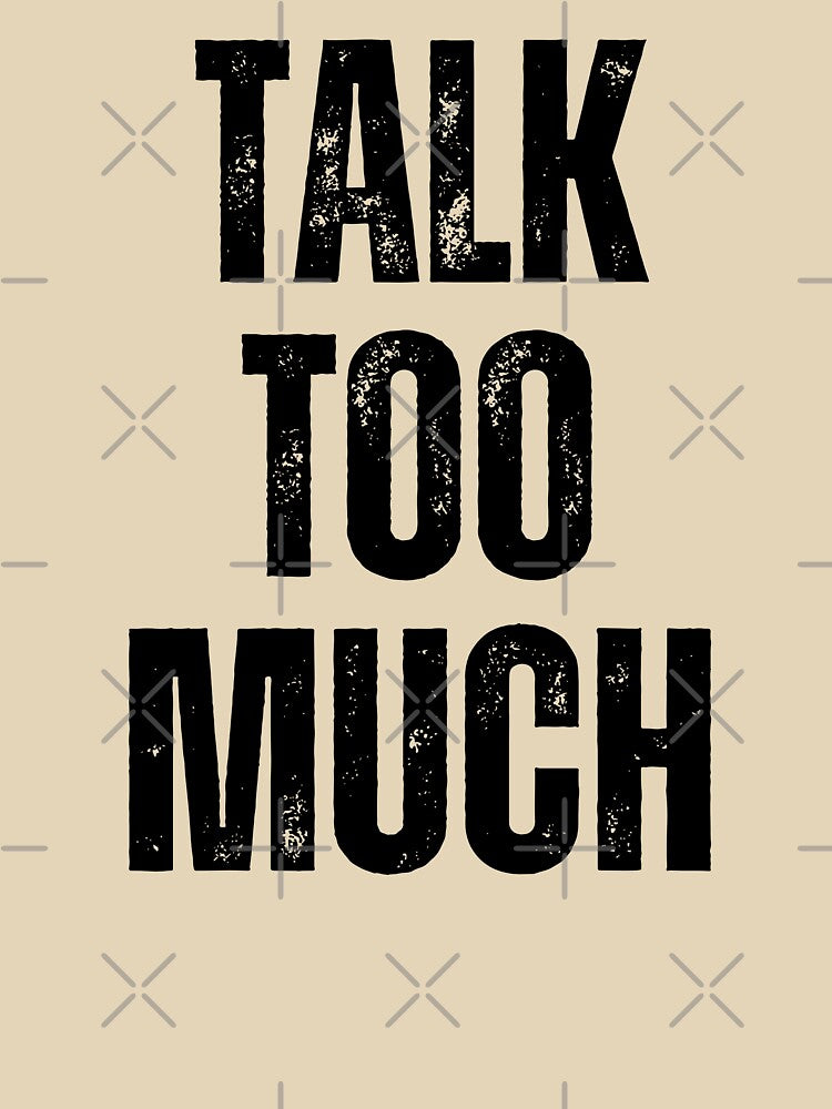 Talk Too Much | Sarcastic Humor Design by Too Real Co by TooRealCo