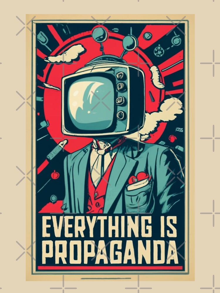 Everything is Propaganda by Sketch-Shack
