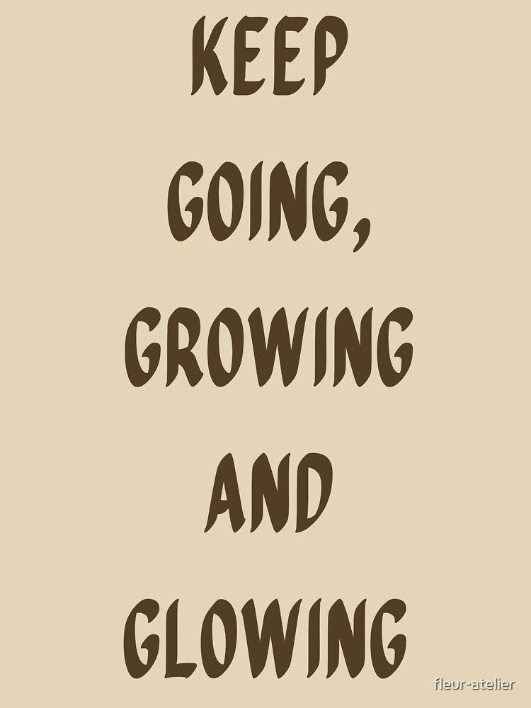 Keep Going Growing Glowing Motivational Quote by fleur-atelier