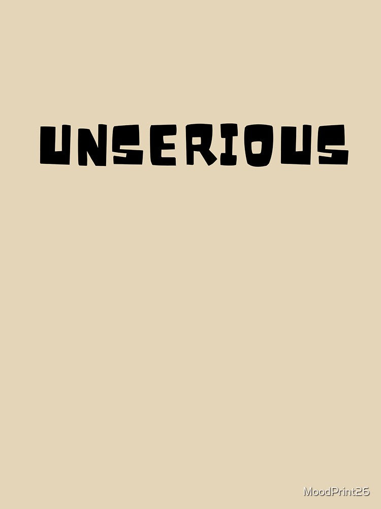 Unserious by MoodPrint26