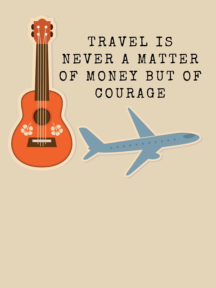 Travel Is Never A Matter Of Money But Of Courage - Travel Quote by ArtOfStars