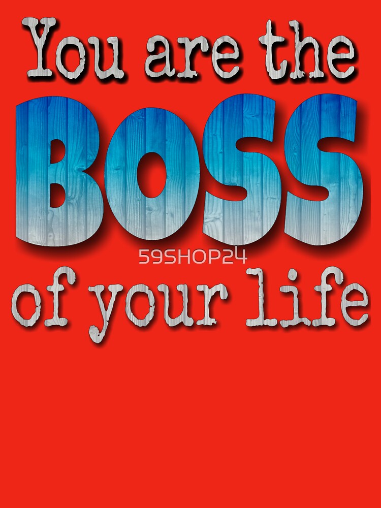 You are the Boss of your life by 59SHOP24