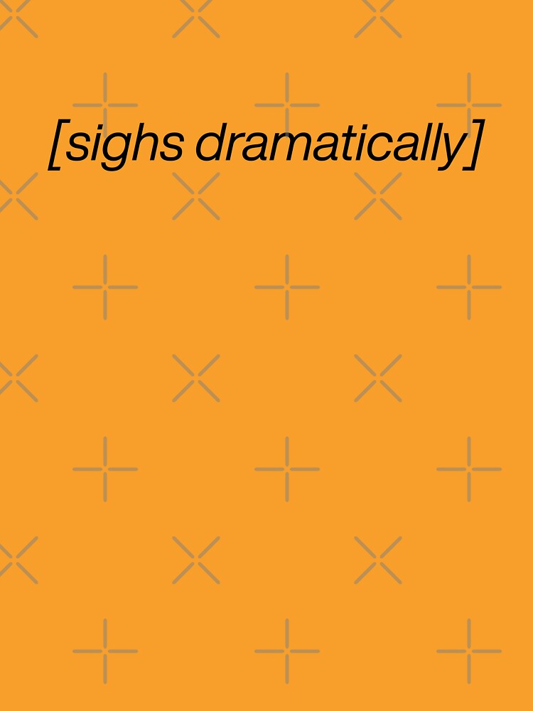 [sighs dramatically] Meme Text Design – Funny Reaction Quote by SimplyJasper