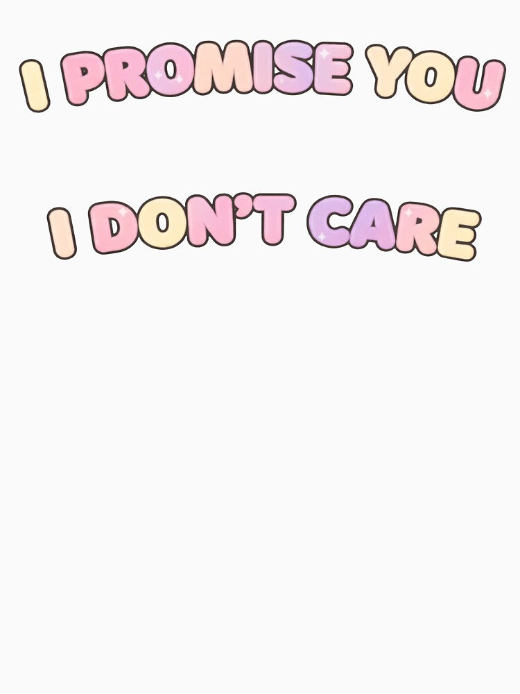 I Promise You I Don’t Care by Talented Bum