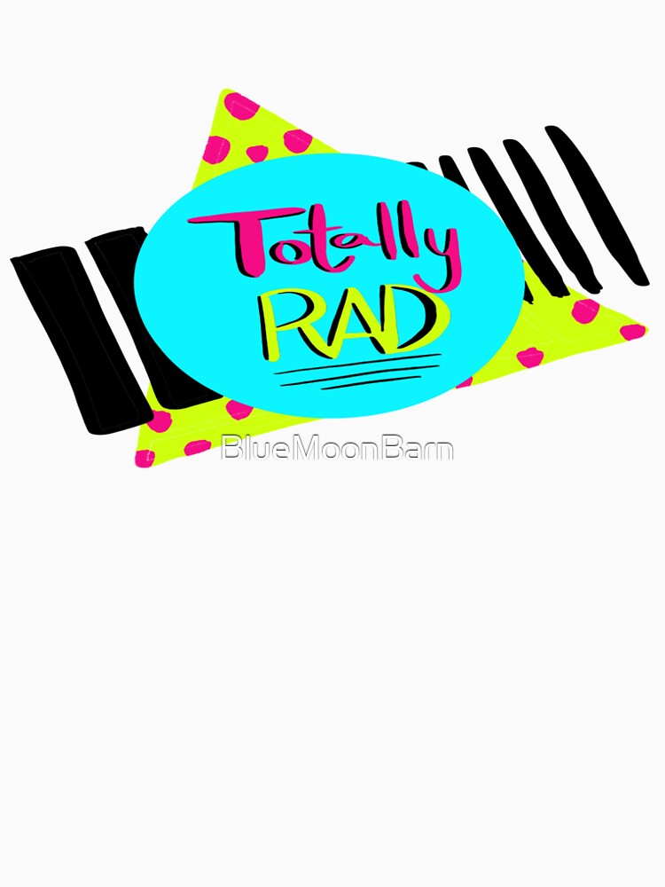 Retro 80's Graphic Totally Rad by BlueMoonBarn