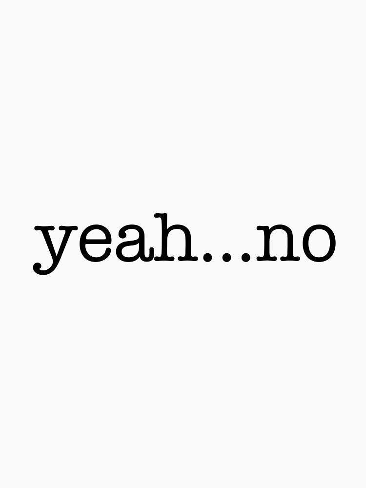Yeah...no by CARONDALE INDUSTRIES