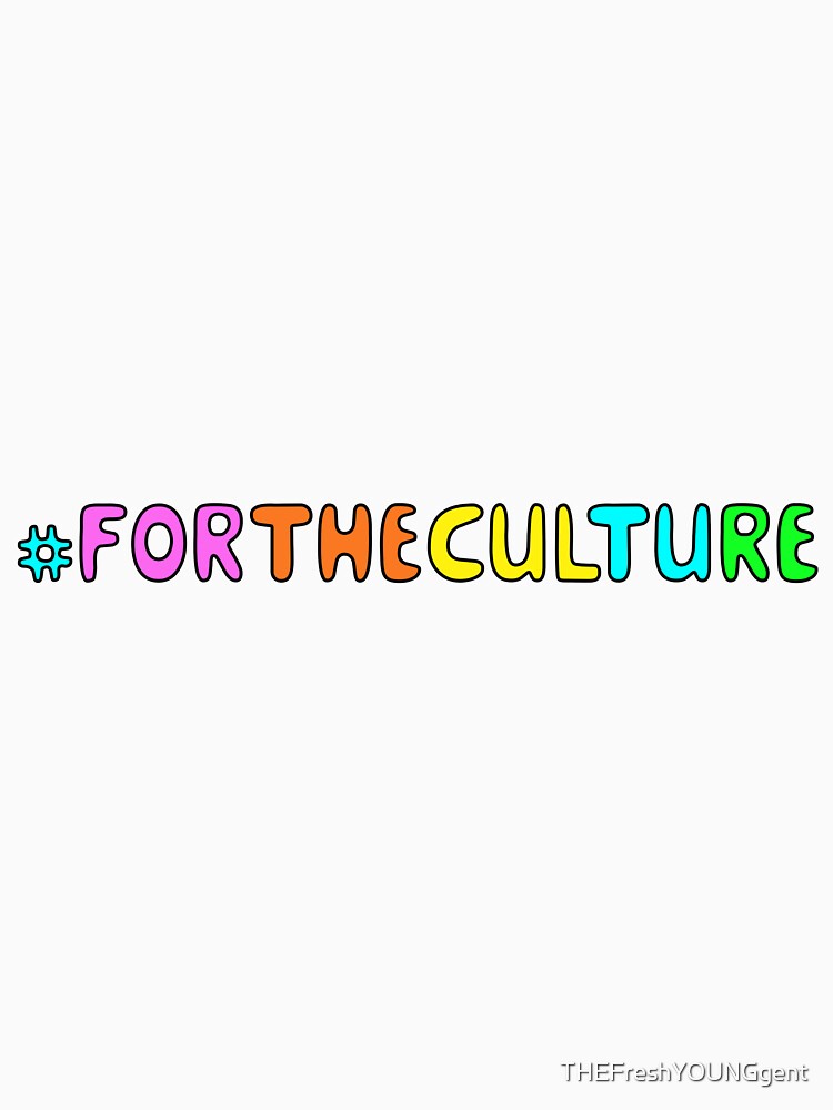 For The Culture by THEFreshYOUNGgent