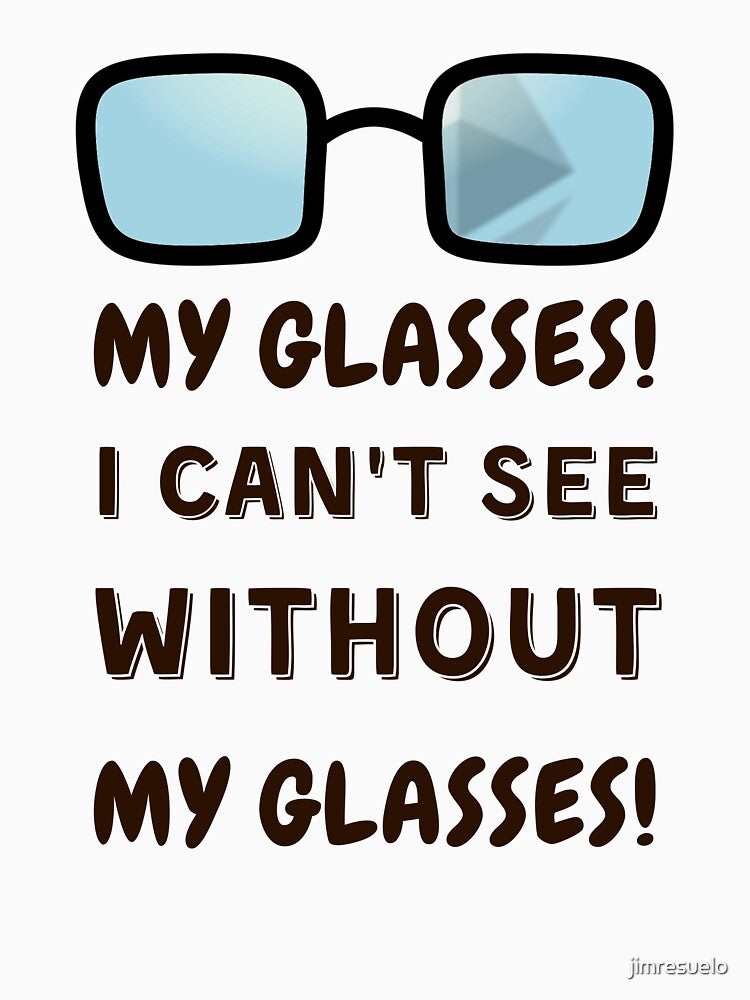My glasses! I can't see without my glasses! by jimresuelo