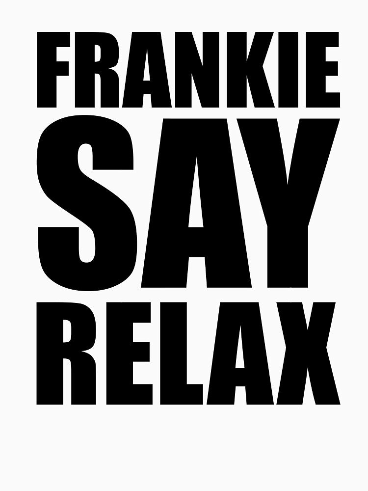 Frankie Say Relax by theTeeLife