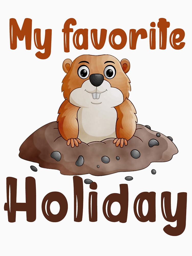 My Favorite Holiday Ground Hog - Funny Groundhog Day by Masaw