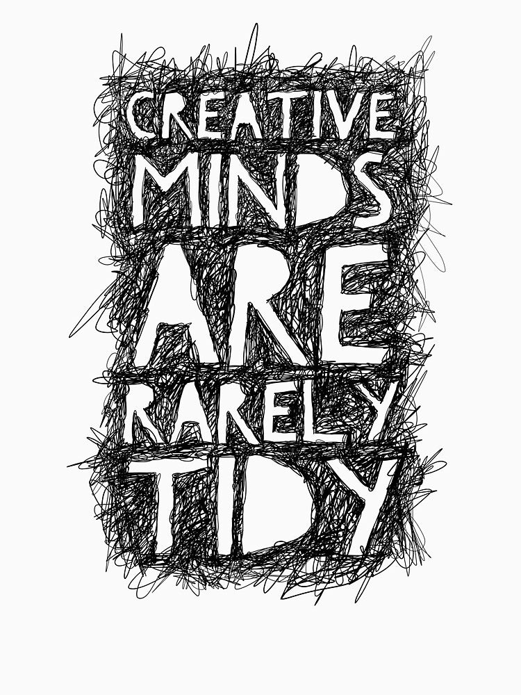 Creative Minds are Rarely Tidy by LaneyJohns