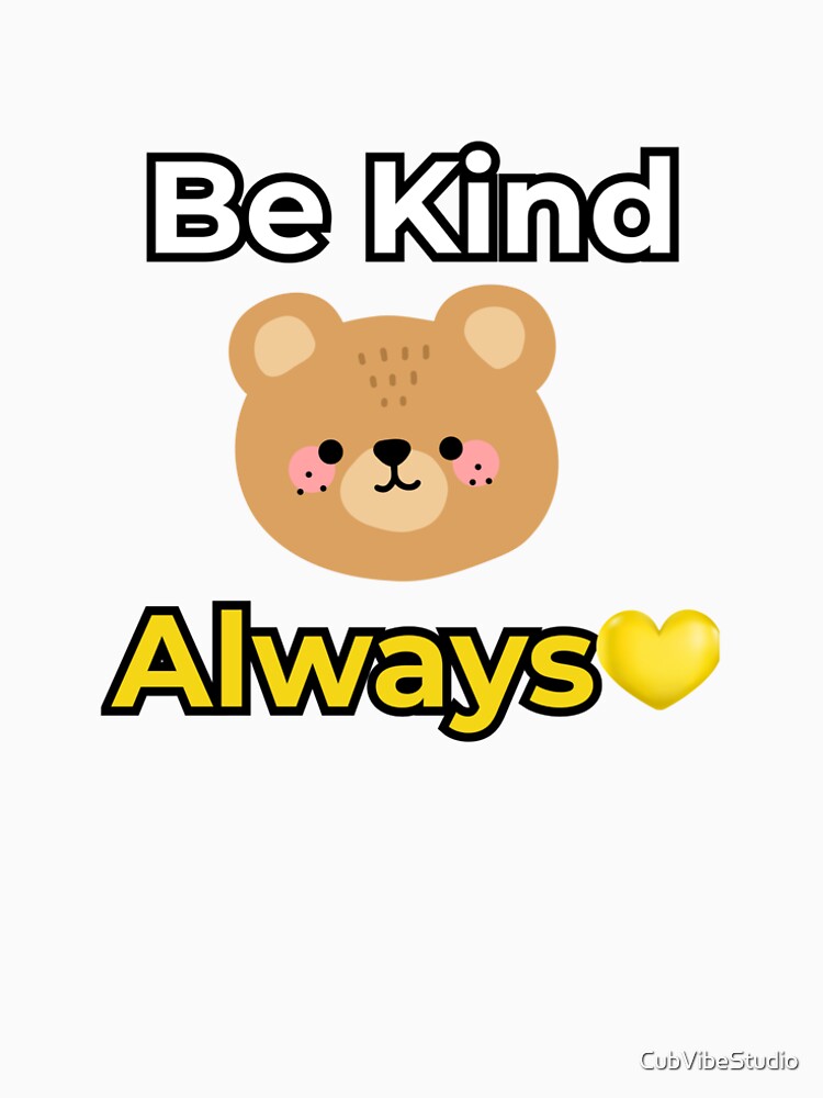 Be kind Always Cute bear shirt by CubVibeStudio