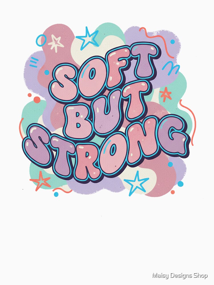 Soft But Strong - Artists & Creatives by Maisy Designs Shop