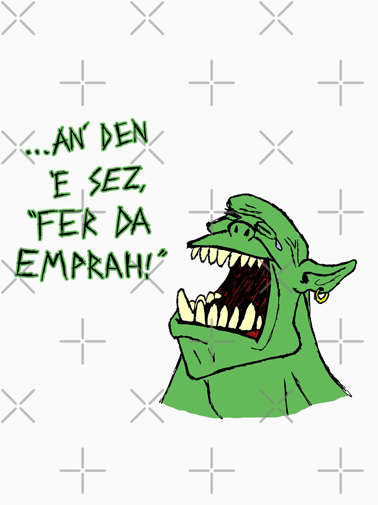 Ork - 'an den e sez "fer da emprah!"' by Ragetroll
