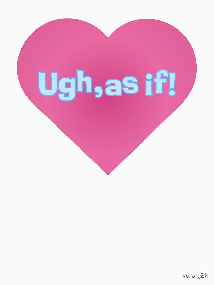 Ugh, as if! by vero-y2k