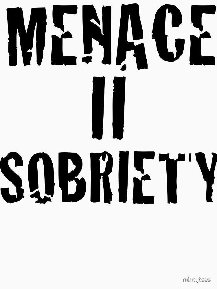 Menace II Sobriety - Parody shirt - Menace II society by mintytees