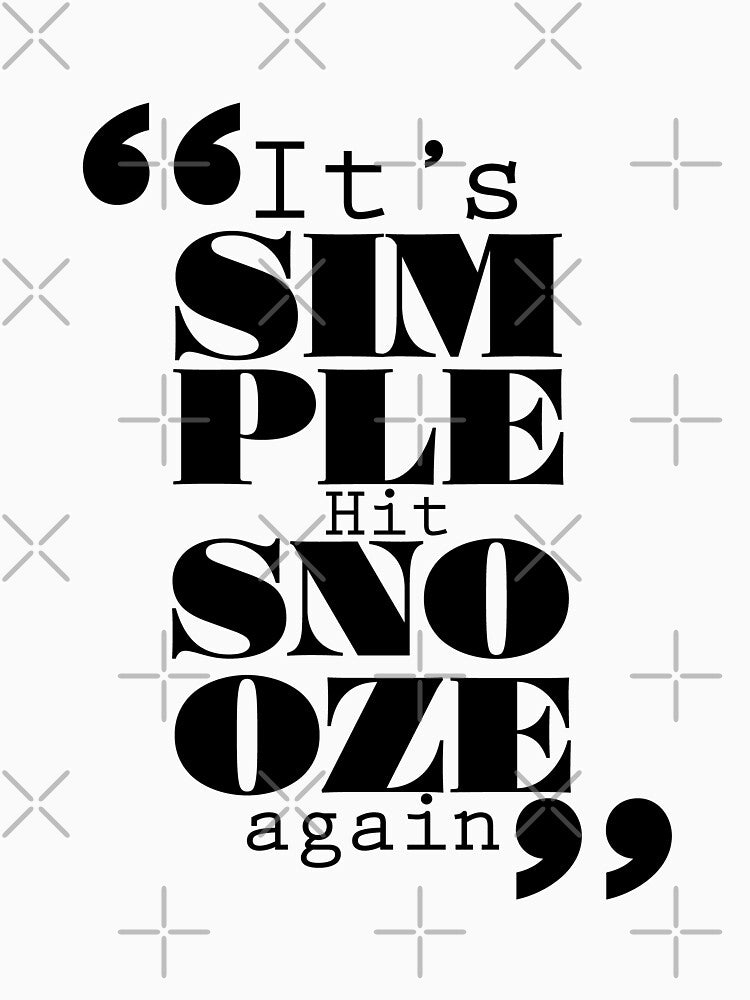 It's Simple: Hit Snooze Again by Forbidden Fig  Leaf