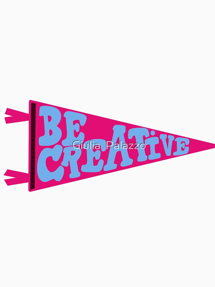 Be Creative Pennant Flag | Pink and Light Blue Banner | Fun Inspirational Typography by Giulia  Palazzo