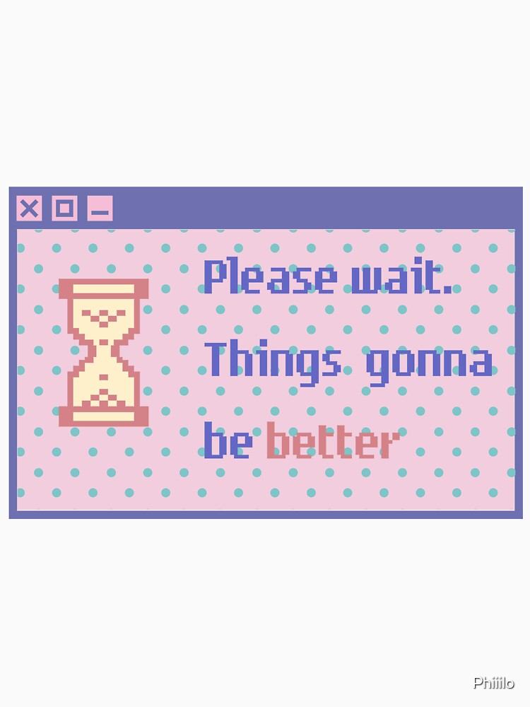 things gonna be better aesthetic pc design by Phiiilo