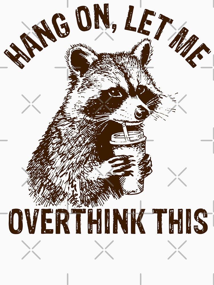 Hang On Let Me Overthink This Funny Racoon, Sarcastic Raccoon Saying by SnarkoClothes