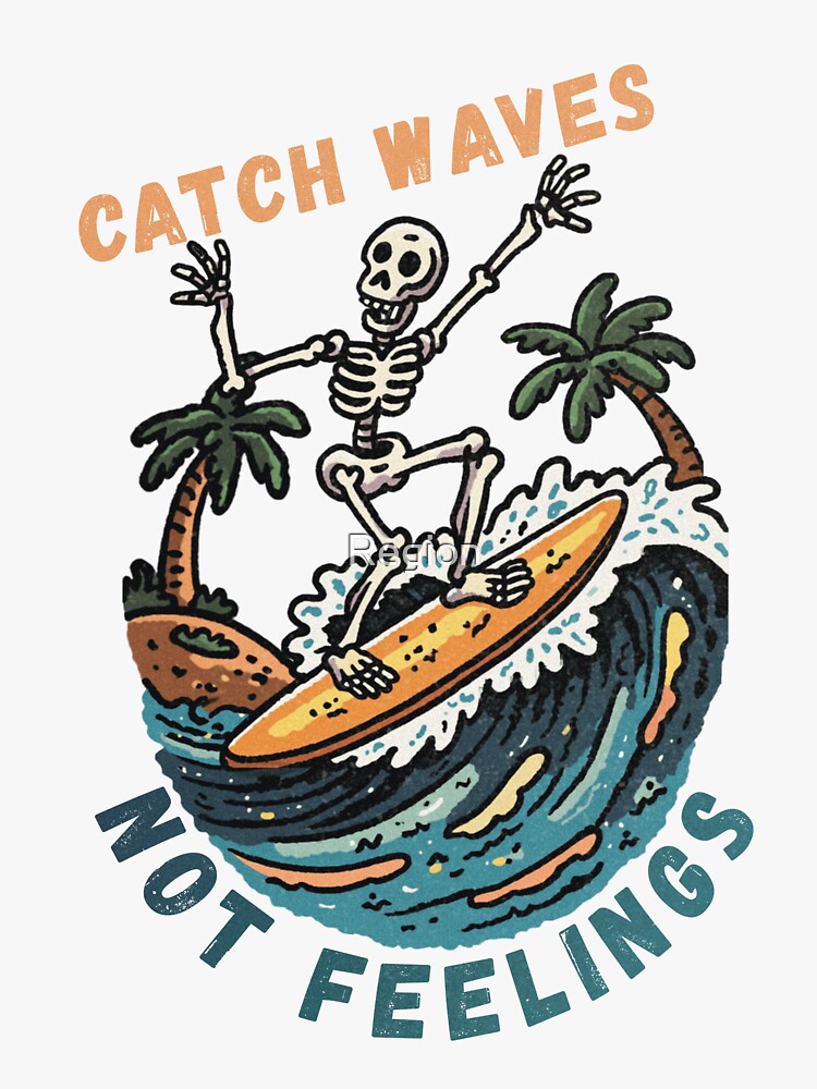 Catch Waves Not Feelings Funny Skeleton Surfing by Region