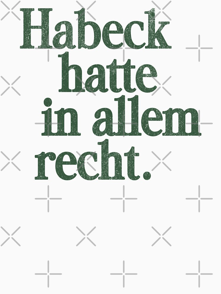 Habeck was right about everything – political statement with grunge aesthetics by VariousGoodies