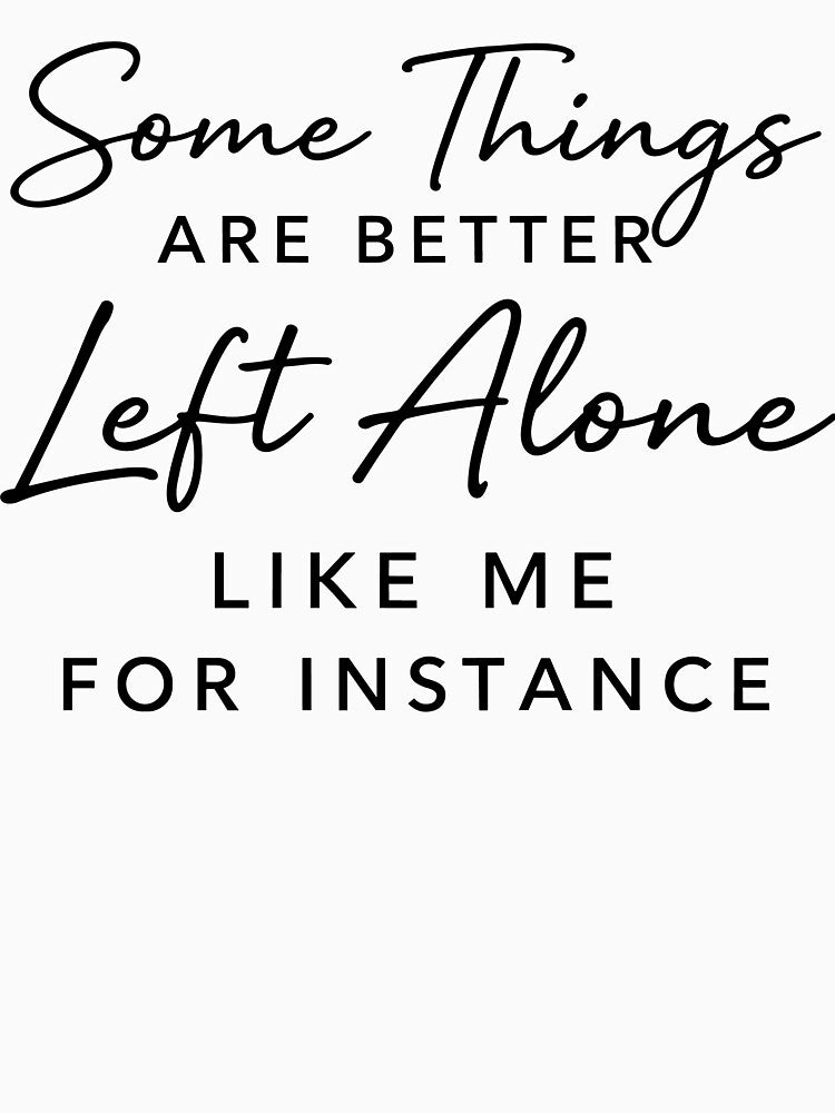 Some Things Are Better Left Alone Quote by EasyCutLab