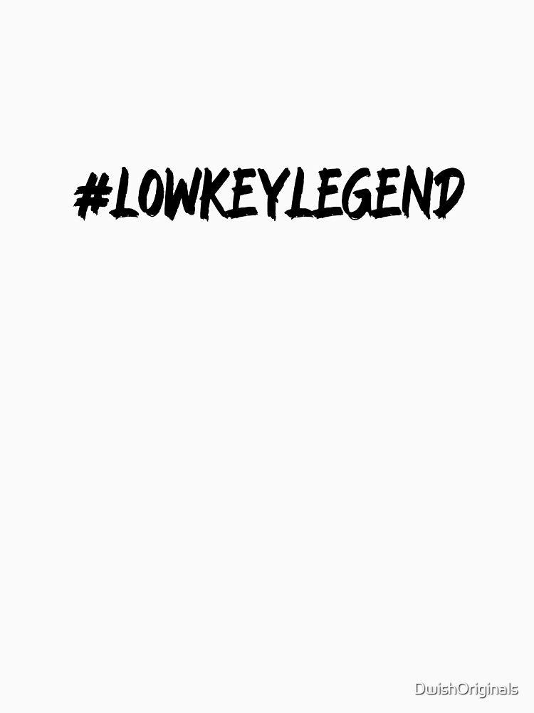 #LowKeyLegend Hashtag T-Shirt by DwishOriginals