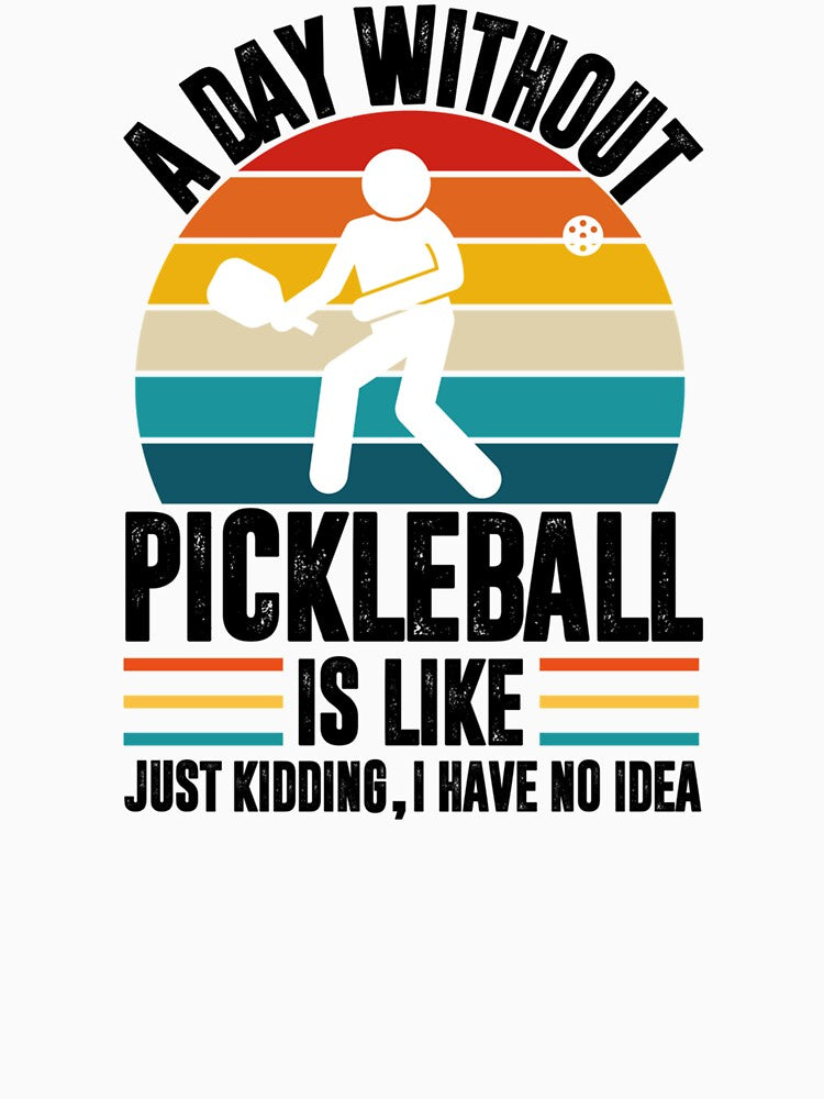 A day without pickleball is like... just kidding I have no idea - pickleball player by DarrenAlea