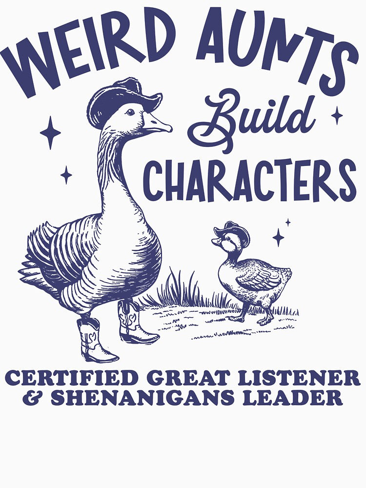Weird Aunts Build Characters, Funny Cowgirl Shirt, Funny Aunt Gift, Funny Duck Goose Shirt, Certified Great Listener & Shenanigans Leader by Rosqzz