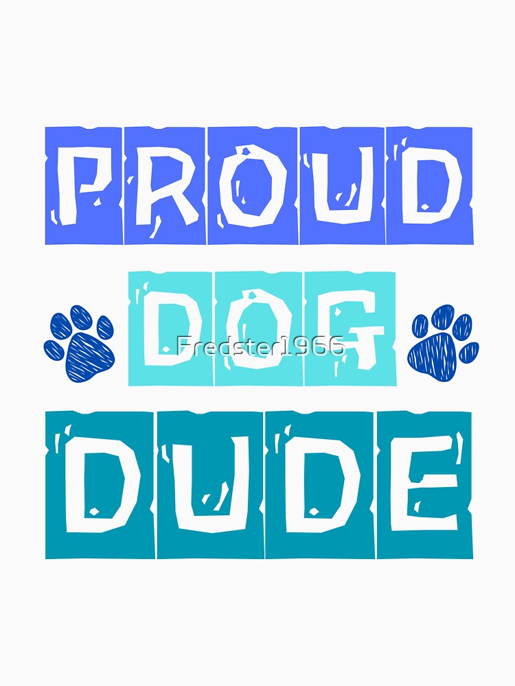 Proud Dog Dude: Perfect Apparel for Dog Dads by Fredster1966