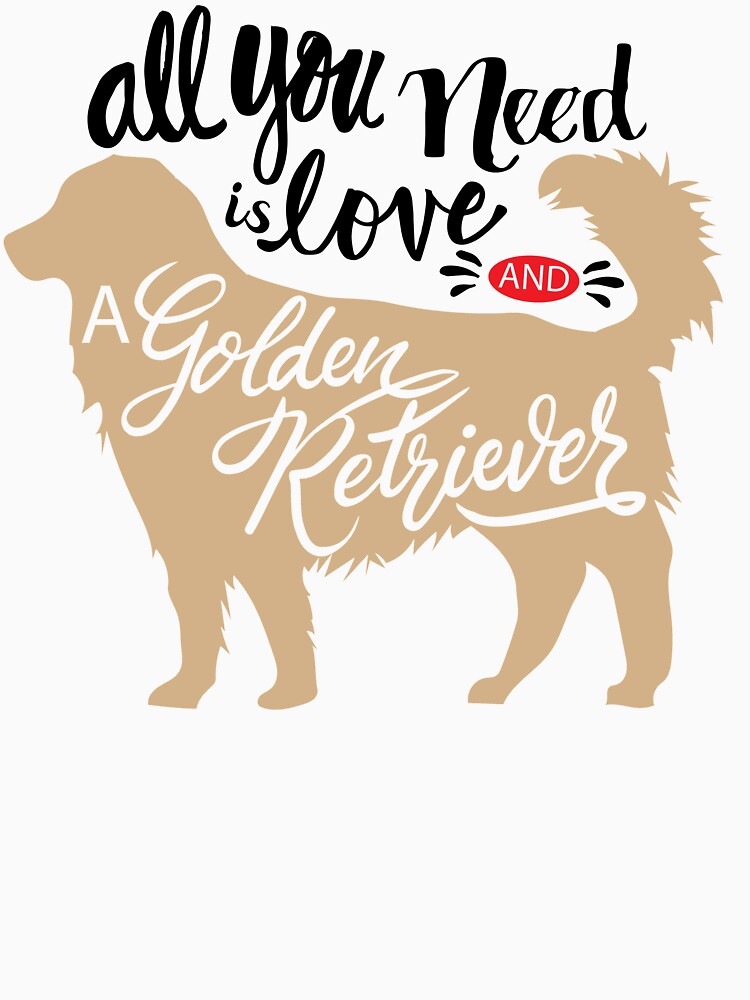 Dog quote, All you need is love and a golden retriever by 397HOUSE Your happy time