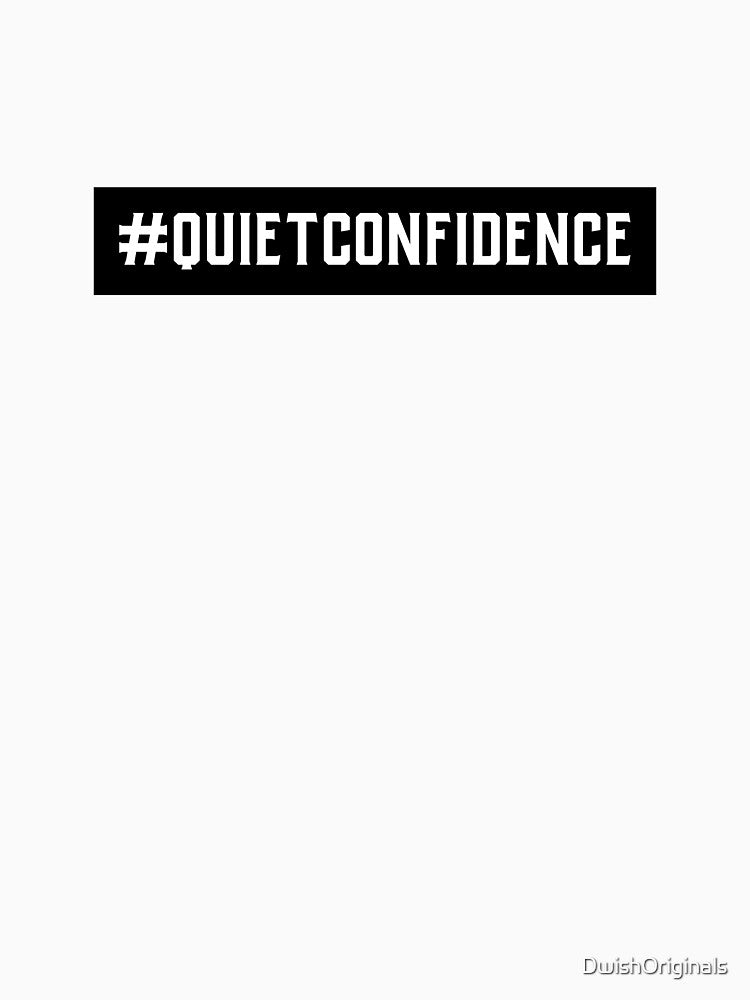 #QuietConfidence Hashtag T-Shirt by DwishOriginals