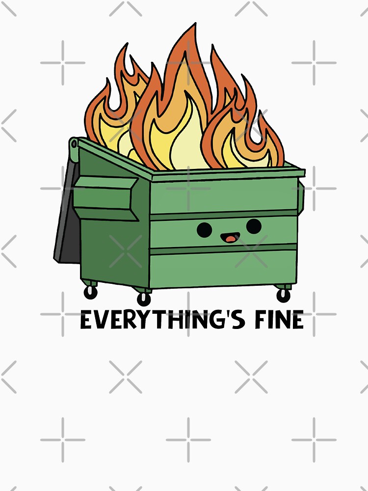 Funny Dumpster Fire Everything's Is Fine by stivenes