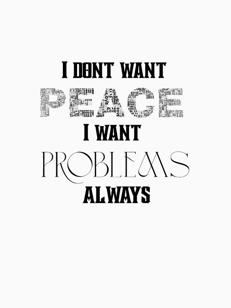 I don't want peace i want problem's always meme by Yuhera