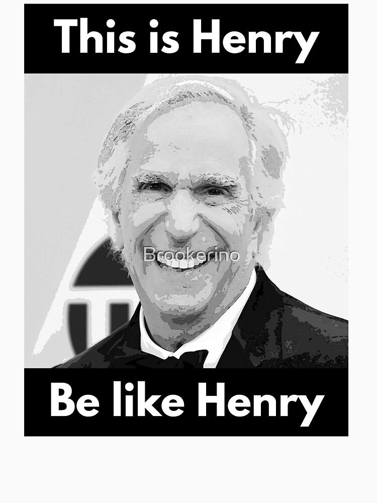 Henry Winkler - This is Henry. Be like Henry. by Brookerino