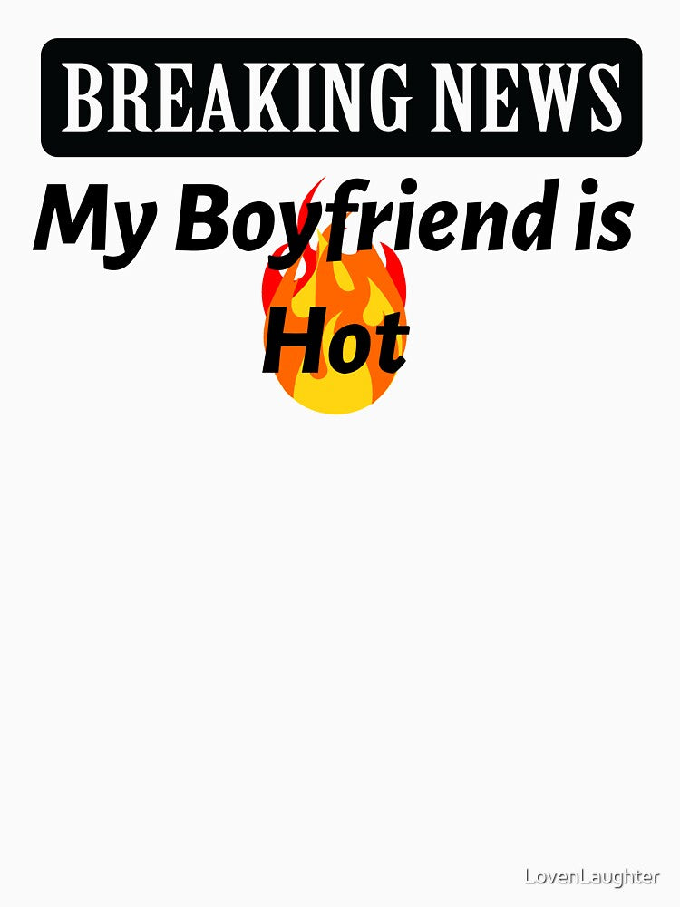 Breaking News - My Boyfriend is Hot! by LovenLaughter